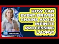 How Can Event-driven Chains Avoid Infinite Processing Loops - Cloud Stack Studio