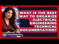 What Is The Best Way To Organize Electrical Engineering Technical Documentation