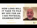 How Long Will It Take To File My RFE For An I-485 Physical Examination