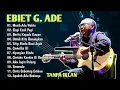 Lagu Ebiet G. Ade – Full Album Nostalgia Terbaik Sepanjang Masa (Lagu Pengantar Tidur/Kerja)