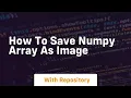 how to save numpy array as image