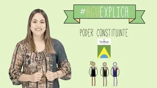 AGU Explica - Poder Constituinte