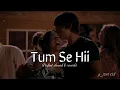 Lagu Tum Se Hi [Slowed \u0026 Reverb] - Mohit Chauhan | Lofi Song | JUST Chill