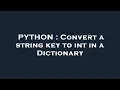 PYTHON Convert a string key to int in a Dictionary