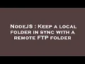 NodeJS Keep a local folder in sync with a remote FTP folder