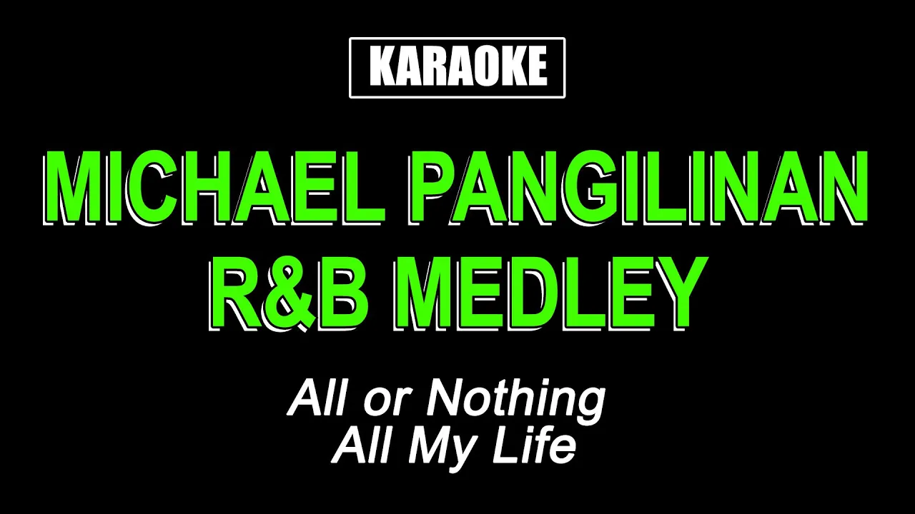 ALL OR NOTHING / ALL MY LIFE (R&B MEDLEY) - MICHAEL PANGILINAN - KARAOKE