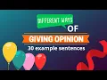 Different ways of giving opinion in English - With 30 example sentences