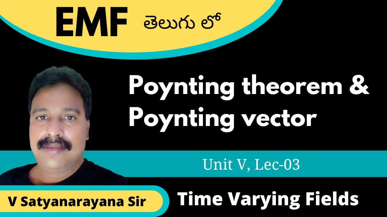 Poynting theorem and Poynting vector | EMF | Lec-03 | EMF by V Satyanarayana Sir | a la education