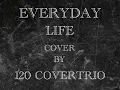 Download Lagu EVERYDAY LIFE (cover) by 120 COVERTRIO