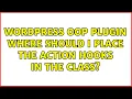 Wordpress OOP Plugin Where should I place the action hooks in the class