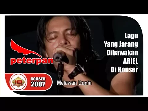 Download MP3 Lagu Yang Jarang Dibawain Ariel .. KONSER PETERPAN - MELAWAN DUNIA @Live Ponorogo 18 Des 2007)