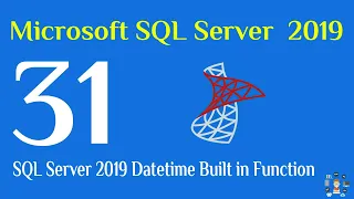 31 - SQL Server 2019 Datetime Built in Function