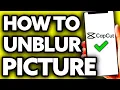 How To Unblur a Picture in Capcut Quick and Easy