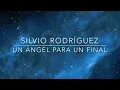 Silvio Rodríguez - Un ángel para un final - Letra - Lyrics