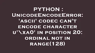 PYTHON UnicodeEncodeError ascii codec can t encode character u xa0 in position 20 ordinal no