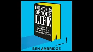 Stories of Your Life The Eight Masterplots That Explain Human Behaviour - Ben Ambridge