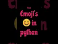 Print Emoji s using python python programming python tricks