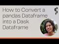 How to Convert a pandas Dataframe into a Dask Dataframe Pavithra Eswaramoorthy