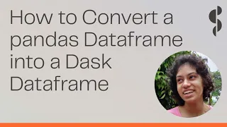 How to Convert a pandas Dataframe into a Dask Dataframe Pavithra Eswaramoorthy