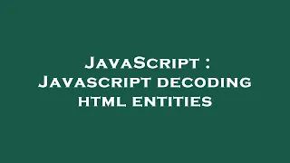 JavaScript Javascript decoding html entities