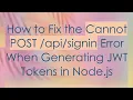 How to Fix the Cannot POST Error When Generating JWT Tokens in Node js