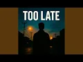 Too Late