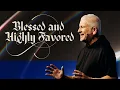 Download Lagu Blessed and Highly Favored - Louie Giglio