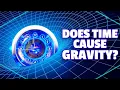 Time Cause Gravity What s the reality