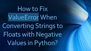 How to Fix ValueError When Converting Strings to Floats with Negative Values in Python