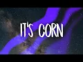 it s corn kid tiktok song extended for me i really like corn