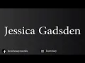 How To Pronounce Jessica Gadsden