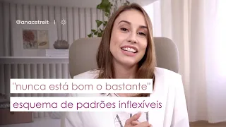 "NUNCA está bom o SUFICIENTE": esquema de PADRÕES INFLEXÍVEIS