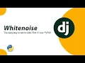 How to Configure WhiteNoise in Your Django Project Step-by-Step Guide
