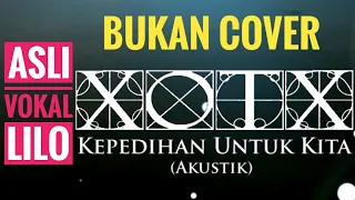 Download XOTX - Kepedihan Untuk Kita (Akustik Asli Vokal LiLo) MP3