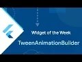 TweenAnimationBuilder Flutter Widget of the Week