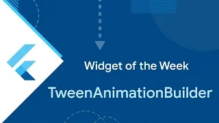 TweenAnimationBuilder Flutter Widget of the Week