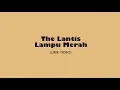 Download Lagu The Lantis  -  Lampu Merah (Lirik Lagu)