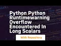 Python python runtimewarning overflow encountered in long scalars
