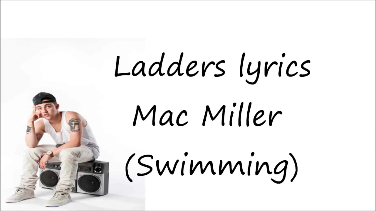Ladders lyrics Mac Miller (Swimming)