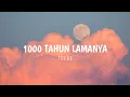 Lagu Tulus - 1000 Tahun Lamanya (Lirik)