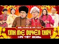 Lagu TÌNH MẸ DUYÊN THẦY - SIÊU PHẨM BI HÀI KỊCH TẾT VẠN LỘC 2026 | HÀI TẾT 2026 | VƯỢNG RÂU, THANH TÚ