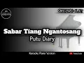 Sabar Tiang Ngantosang - Putu Diary ( Karaoke Piano Version )