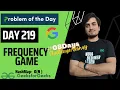 DAY 219 - Frequency Game GeeksForGeeks POTD 31 May Google