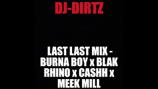 dj dirtz last last mega mix featuring burna boy x blak ryno x cashh u0026 meek mill