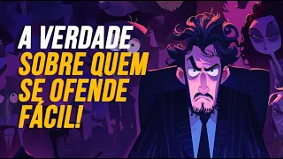 A VERDADE SOBRE QUEM SE OFENDE FÁCIL