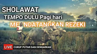 Download sholawat TEMPO DULU sholawat Mendatangkan Rezeky di pagi hari MP3