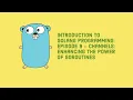 Introduction in Golang programming episode 9 - Channels Enhancing the power of goroutines