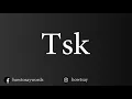 How To Pronounce Tsk