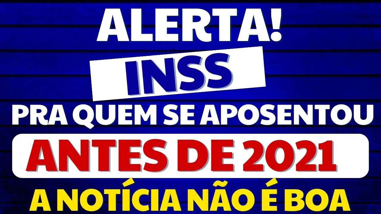 INSS TE ESCONDEU ISSO! VOCÊ SE APOSENTOU ANTES DE 2021? ENTÃO VEJA ISSO AGORA! NOTÍCIA IMPORTANTE!