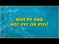 Ubuntu Why py and not pyc or pyo